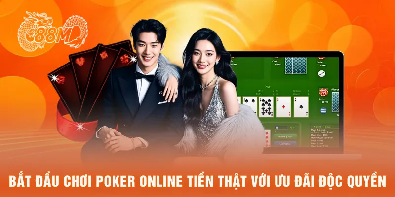 Bắt đầu chơi poker online tiền thật với ưu đãi độc quyền