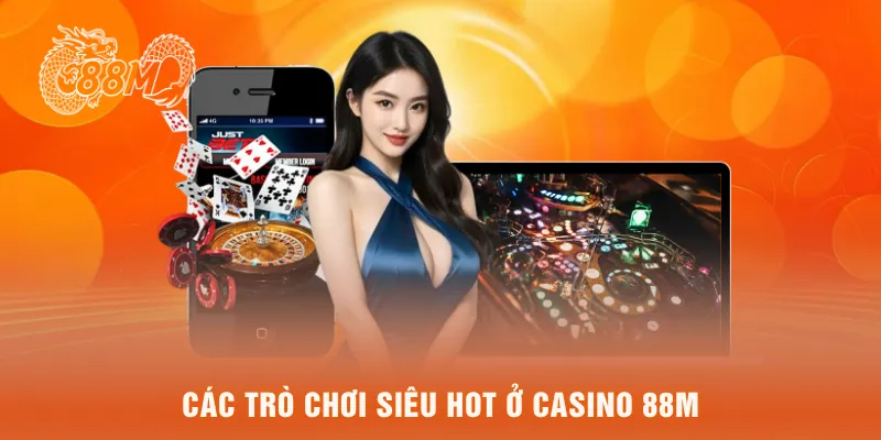 Các trò chơi siêu hot ở casino 88M