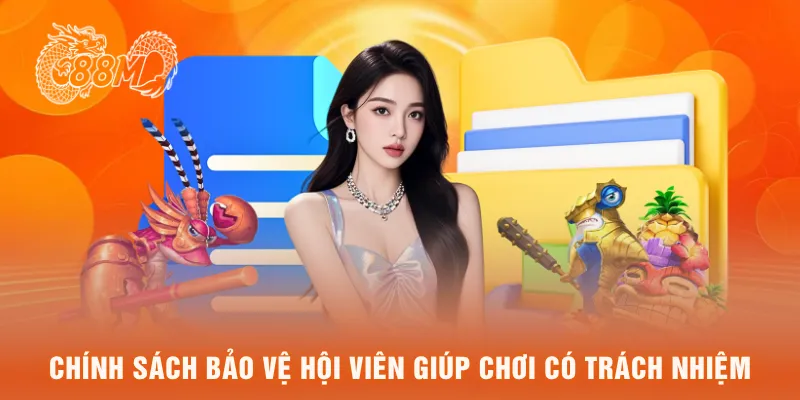 Chính sách bảo vệ hội viên giúp chơi có trách nhiệm