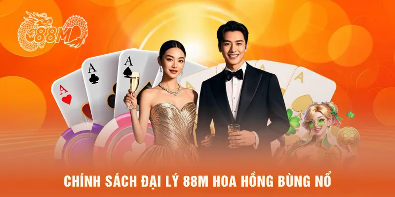 Chính sách đại lý 88M hoa hồng bùng nổ