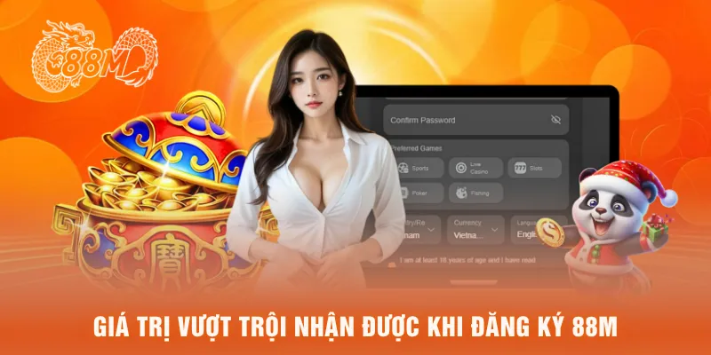 Giá trị vượt trội nhận được khi đăng ký 88M