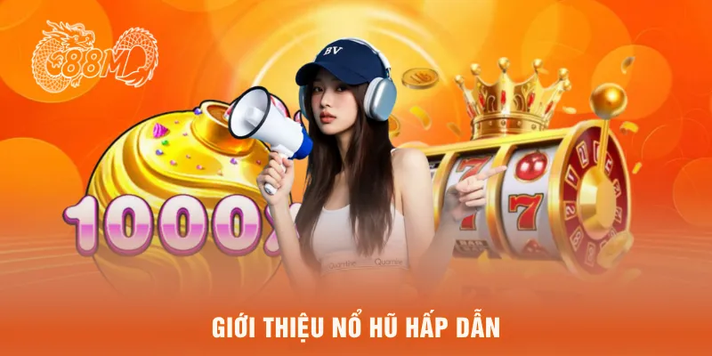 Giới thiệu nổ hũ hấp dẫn