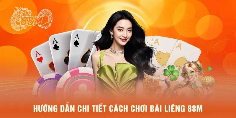 Hướng dẫn chi tiết cách chơi bài liêng 88M