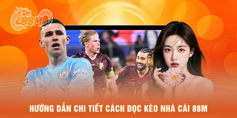  Hướng dẫn chi tiết cách đọc Kèo nhà cái 88M