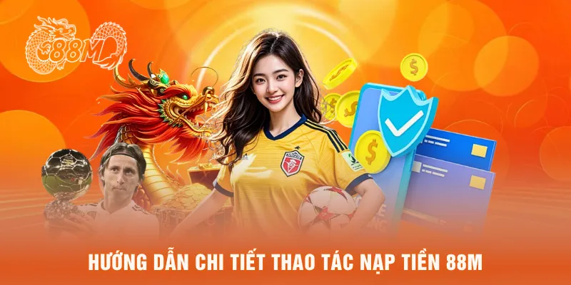 Hướng dẫn chi tiết thao tác nạp tiền 88M