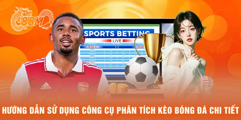  Hướng dẫn sử dụng công cụ phân tích kèo bóng đá chi tiết