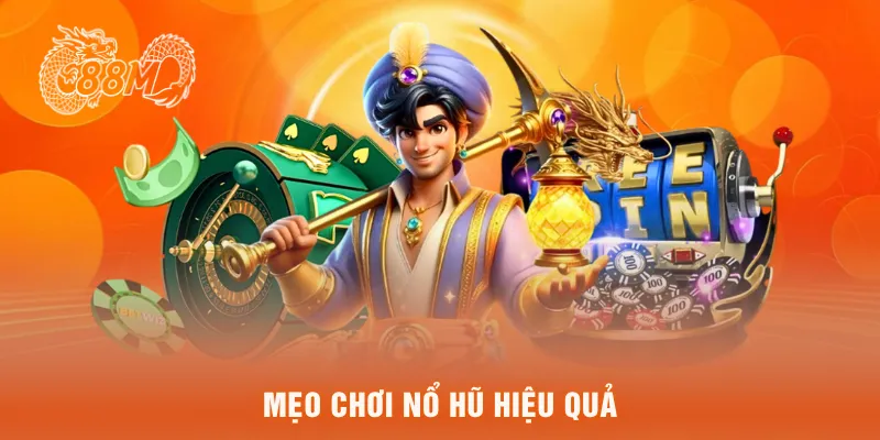 Mẹo chơi nổ hũ hiệu quả