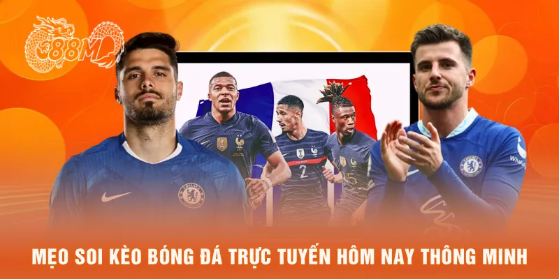 Mẹo soi kèo bóng đá trực tuyến hôm nay thông minh