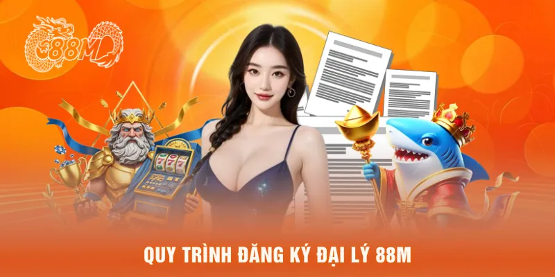 Quy trình đăng ký đại lý 88M